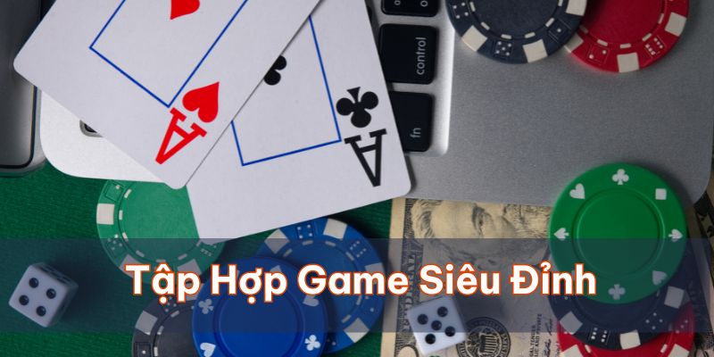 Niềm tự hào của nền tảng chính là tập hợp game siêu đỉnh